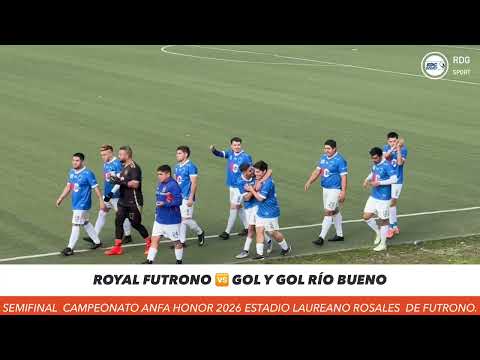 Semifinal Royal de Futrono 🆚 Gol y Gol de Río Bueno. Campeonato Regional Honor ANFA Los Ríos 2026.