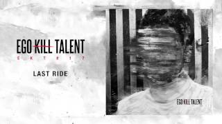 Ego Kill Talent - Last Ride [Official Audio]