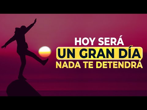 HOY SERA UN GRAN DIA, NADA TE DETENDRA [AUTOESTIMA] [MOTIVACION] [SUPERACION PERSONAL]
