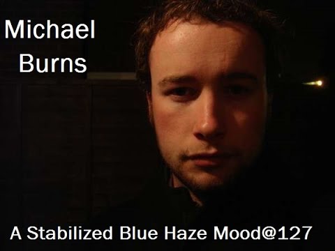 Michael Burns - A Stabilized Blue Haze Mood @127¹ ᴴᴰ
