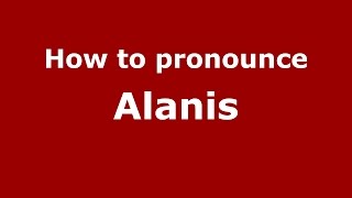 How to pronounce Alanis