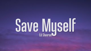 Ed Sheeran - Save Myself (Lyrics)