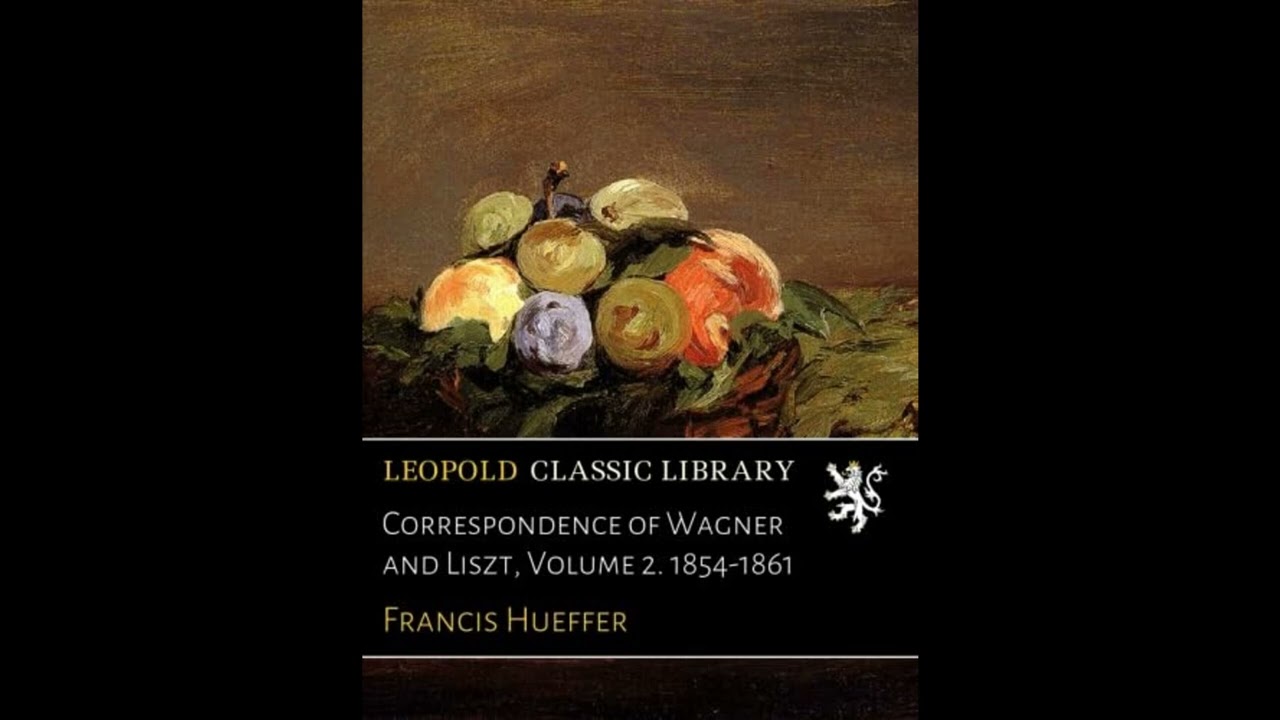 Correspondence of Wagner and Liszt, Volume 2. 1854-1861