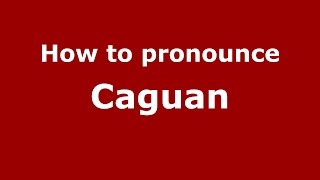 How to pronounce Caguan