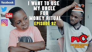 I WANT TO USE MY UNCLE FOR MONEY RITUAL (PRAIZE VICTOR COMEDY) EPISODE 92