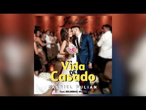 Gabriel Bulian - Vida de Casado (Feat Bruninho Music)