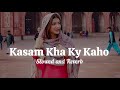 Kasam Kha Ky Kaho Slowed And Reverb 90s Slowed Songs Tum Ko Hum Sy Pyar Hai Slowed Lofi