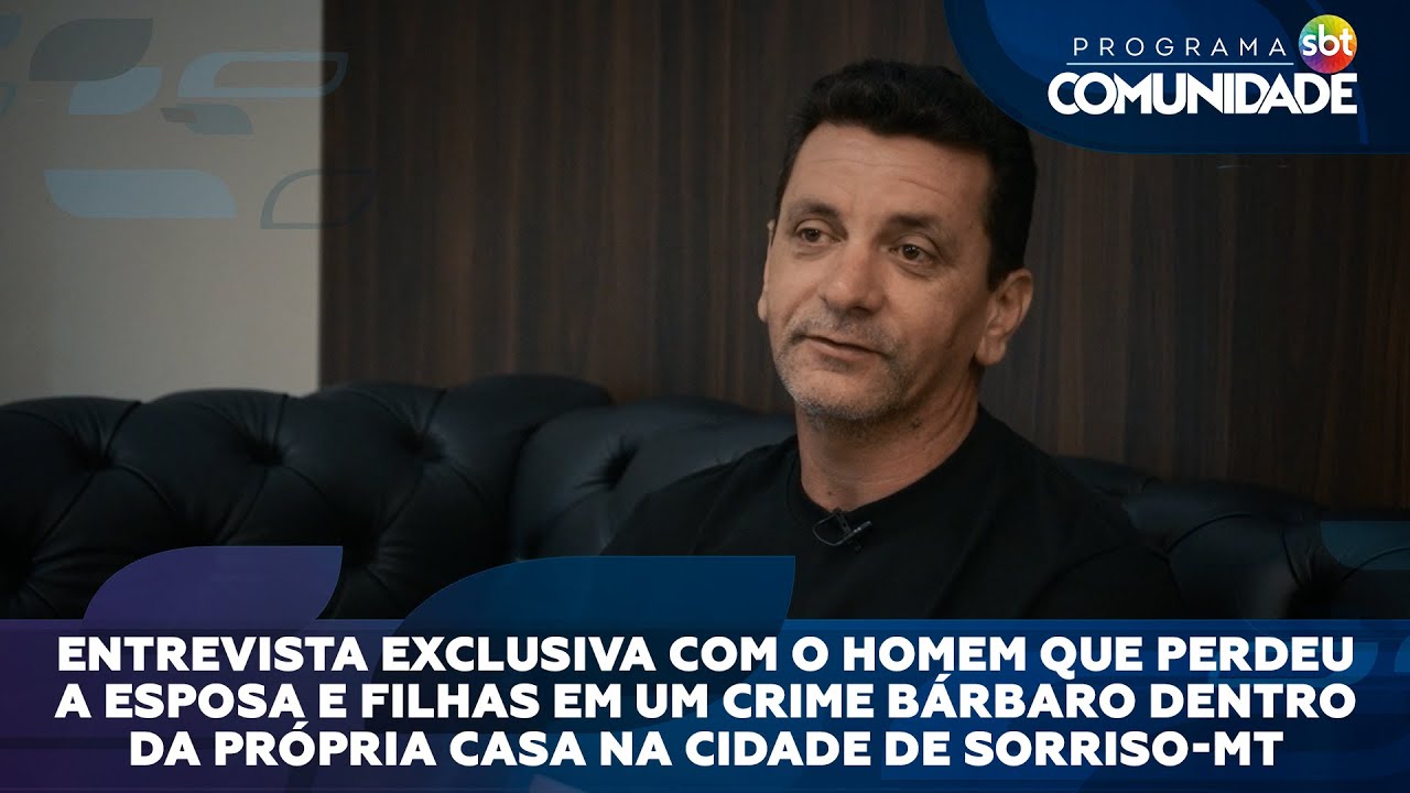 Entrevista exclusiva com o homem que perdeu a esposa e filhas em  Sorriso-MT