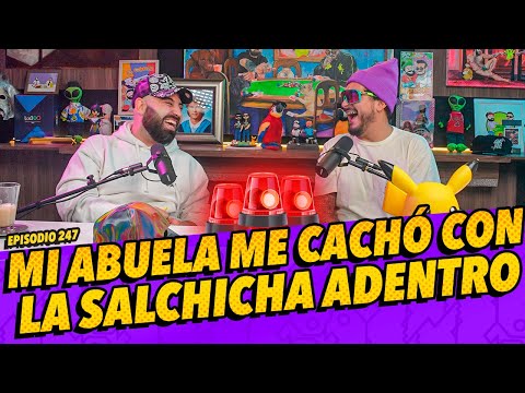 Episodio 247 - Mi abuela me cachó con la salchicha adentro. 🚨🚨🚨