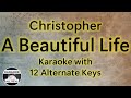 Christopher - A Beautiful Life Karaoke Instrumental Lower Higher Female Original Key