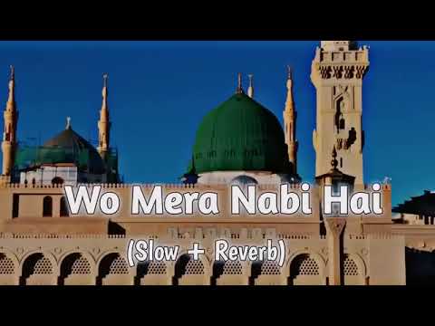 Wo Mera Nabi Hai | Slow Reverb Naat | Syed Hassan Ullah Hussani Lofi Naat_2024