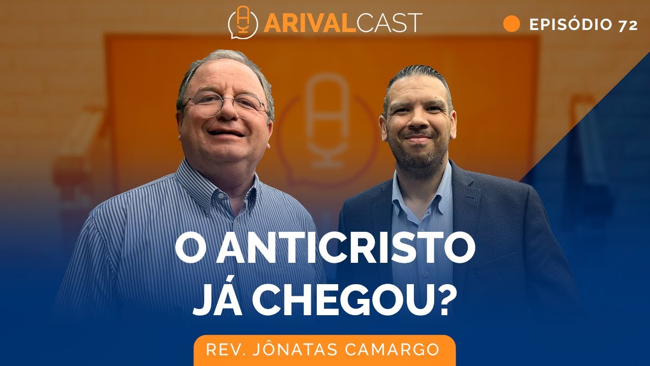 O Anticristo Está Entre Nós? - Rev. Jônatas Camargo | ArivalCast 72