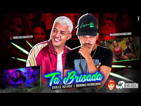 MC DANILO BOLADO E BRUNINHO PATRÃOZINHO - TÁ BRISADA - MÚSICA NOVA 2018