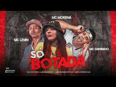 MC DANINHO - MC LEVI - MC MORENA - SÒ BOTADA