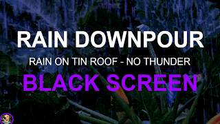 Rain On Tin Roof Black Screen, Fall Asleep Fast, Heavy Rain Sounds For Sleeping, Sleep Better, Zzz