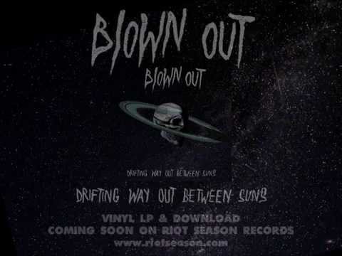 BLOWN OUT 'Drifting Way Out Between Suns' (Edit)