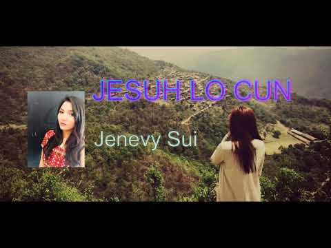 Jesuh Lo Cun || Jenevy Sui (Lai Pathian Hla)