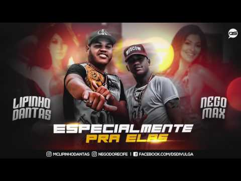 MC LIPINHO DANTAS E NEGO MAX - ESPECIALMENTE PRA ELAS