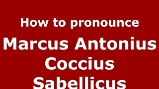 How to pronounce Marcus Antonius Coccius Sabellicus