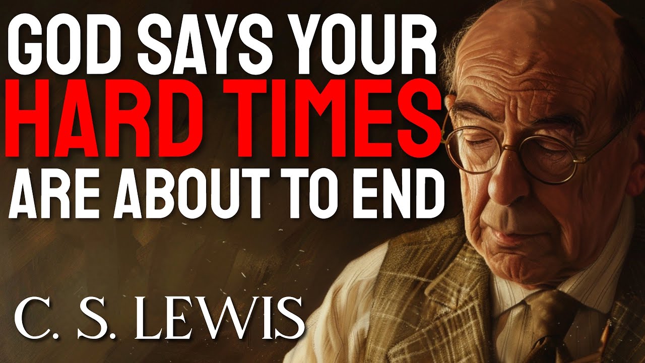 C.S. Lewis Reveals how God will end YOUR HARD TIMES, just Trust in Him and in His PLANS