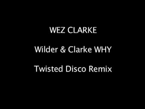 Wez Clarke - Wilder & Clarke -  Why (Twisted Disco Remix)