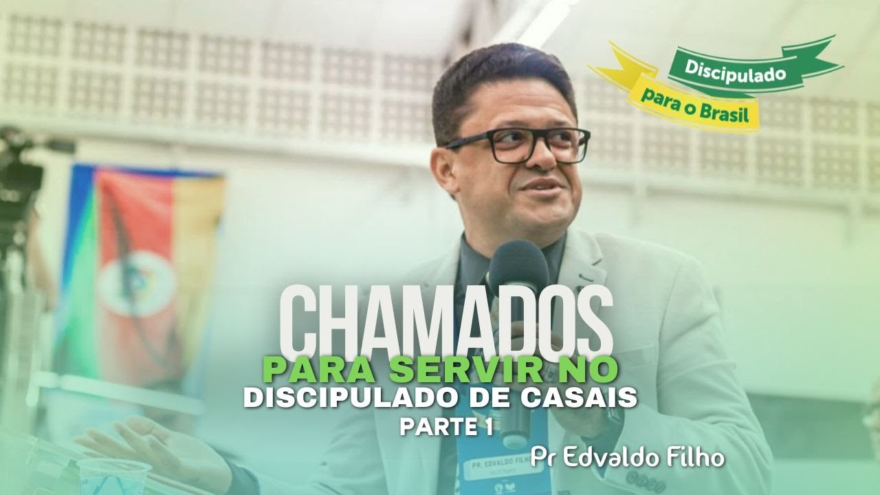 Chamados para servir no discipulado de casais - Parte 1 | Pr Edvaldo Filho