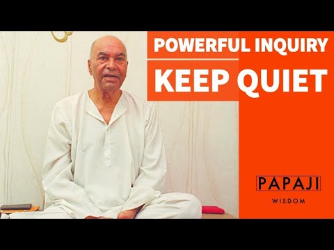 PAPAJI - POWERFUL INQUIRY - KEEP QUIET