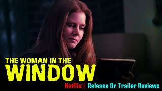 The Woman In The Window Release Or Trailer Reviews - Release on Netflix