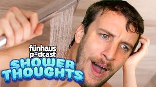 Our Deepest Shower Thoughts - Funhaus Podcast