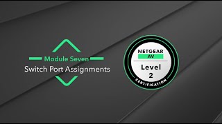 (NETGEAR AV Level 2) Module 7: Switch Port Assignments
