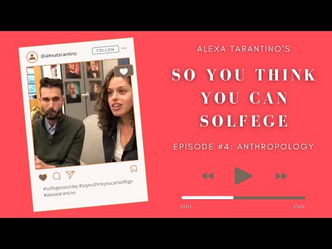 So You Think You Can Solfege Episode 4: “Anthropology”