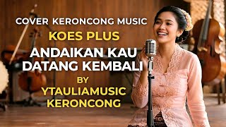 Download lagu ANDAIKAN KAU DATANG KEMBALI - KOES PLUS - KERONCONG VERSION BY YTAULIAMUSIC KERONCONG  mp3