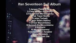 Download lagu Ifan Seventeen Full Album - Jangan Paksa Rindu, Tanpa Pesan Terakhir | All Myusic mp3