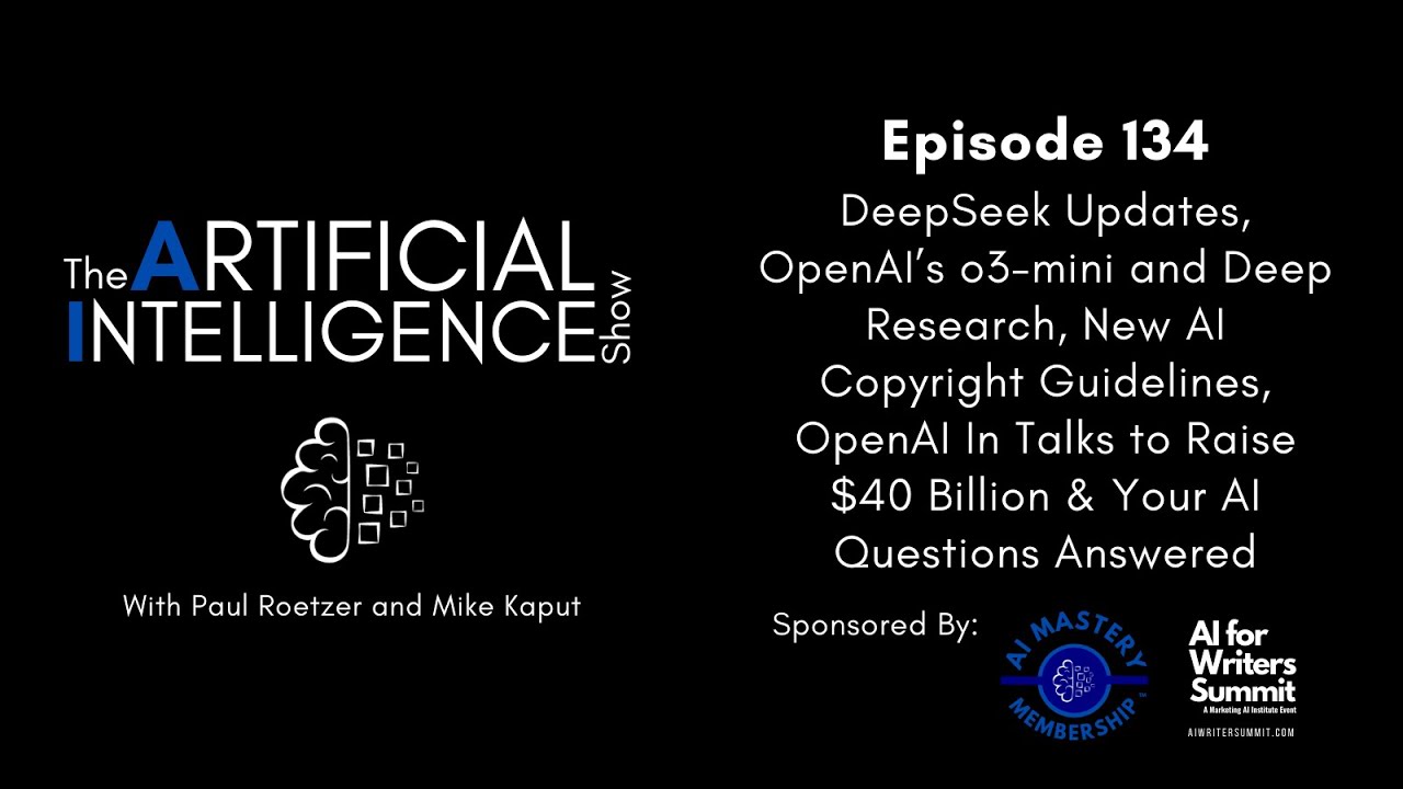 Ep.# 134: DeepSeek Updates, OpenAI’s o3-mini and deep research, & New AI Copyright Guidelines