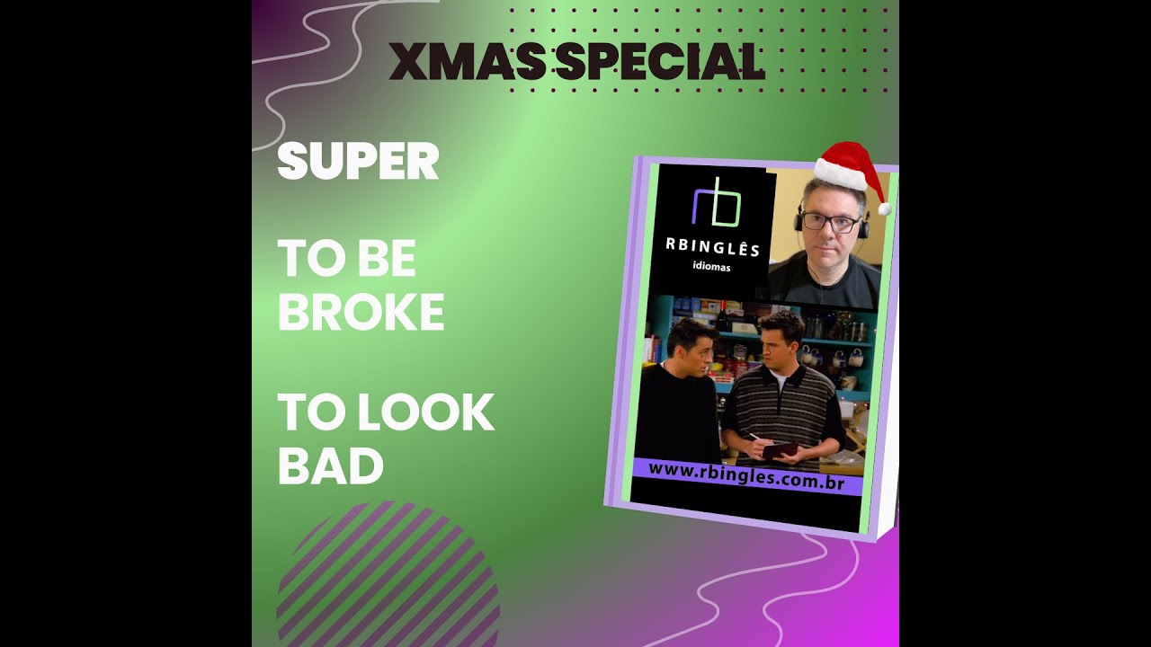 XMAS - SUPER | BROKE | LOOK BAD - Ingês com Friends