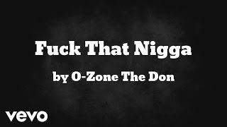 O-Zone The Don - Fuck That Nigga (AUDIO)