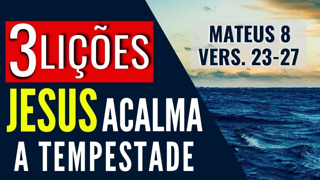 3 LIÇÕES JESUS ACALMA A TEMPESTADE / MENSAGEM QUE EDIFICA