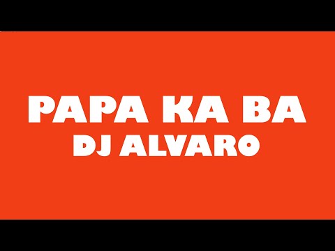 DJ Alvaro - Papa Ka Ba (Lyric Video)