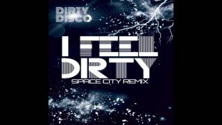 Dirty Disco - I Feel Dirty (Space City Remix)