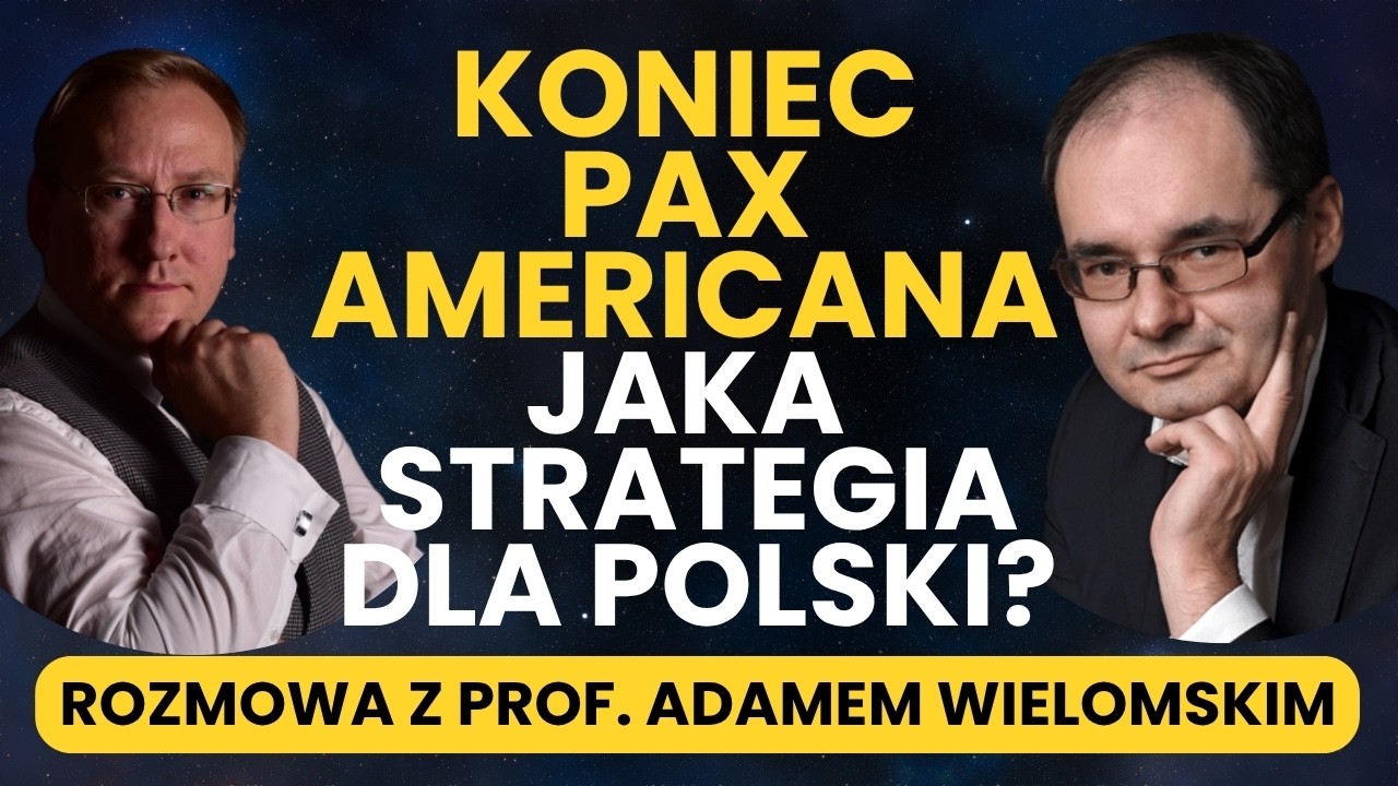 Koniec Pax Americana i co dalej? - prof. Adam Wielomski i dr Leszek Sykulski