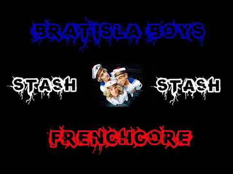 Bratisla Boys - Stash Stash ( REMIX FRENCHCORE Dezkatek )