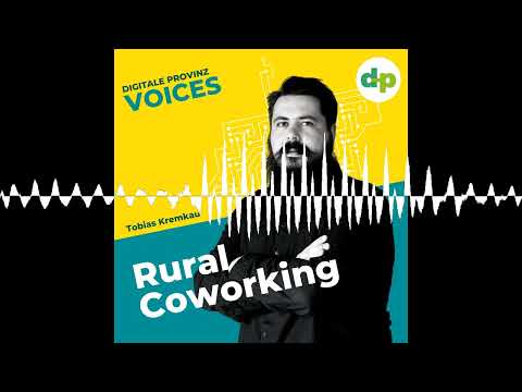 Tobias Kremkau, wie entwickelt sich Rural Coworking? - Digitale Provinz
