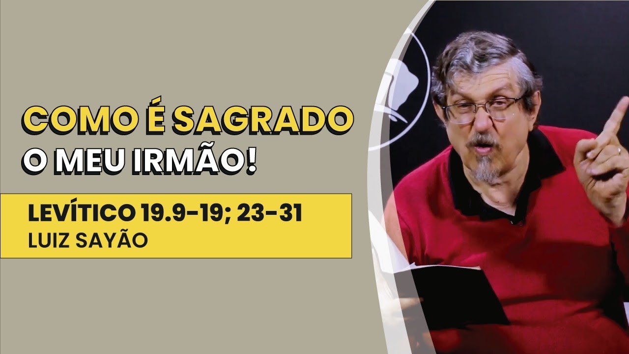 Como é Sagrado o meu Irmão! - Levítico 19.9-19; 23-31 | Luiz Sayão | IBNU