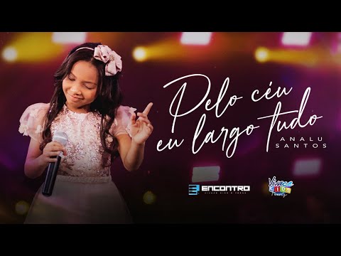 Analu Santos |Pelo Céu Eu Largo Tudo | Encontro Kids e TEENS