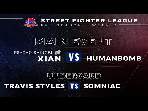 Street Fighter League - Xian vs. HumanBomb, Somniac vs. Travis Styles - Pre-Season Week 8