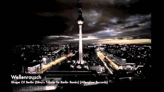 Wellenrausch - Shape Of Berlin (Silva's Tribute To Berlin Remix) [Afterglow]