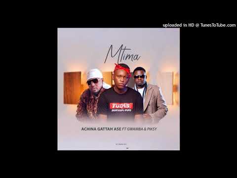 Achina Gattah Ase - Mtima ft Gwamba & Piksy