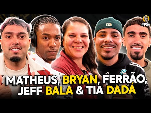 MATHEUS, BRYAN, FERRÃO, JEFF BALA & TIA DADÁ - Podpah #956