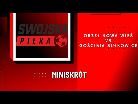 A KLASA: ORZEŁ NOWA WIEŚ - GOŚCIBIA SUŁKOWICE (MINISKRÓT)
