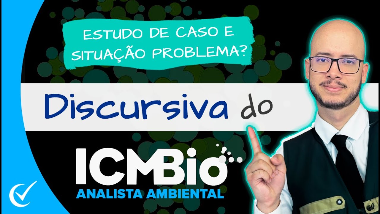 DISCURSIVA ICMBIO (ANALISTA AMBIENTAL): ESTUDO DE CASO E SITUAÇÃO PROBLEMA? CEBRASPE EM 2024/2025